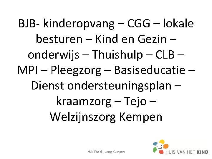 BJB- kinderopvang – CGG – lokale besturen – Kind en Gezin – onderwijs – BJB- kinderopvang – CGG – lokale besturen – Kind en Gezin – onderwijs –