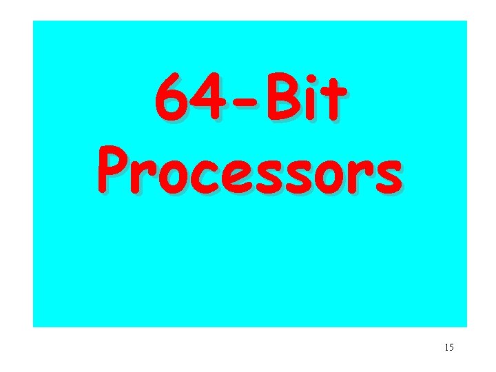 64 -Bit Processors 15 