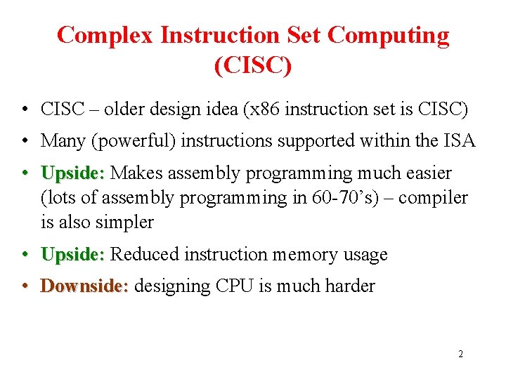 Complex Instruction Set Computing (CISC) • CISC – older design idea (x 86 instruction