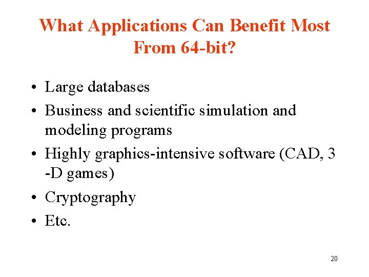 What Applications Can Benefit Most From 64 -bit? • Large databases • Business and
