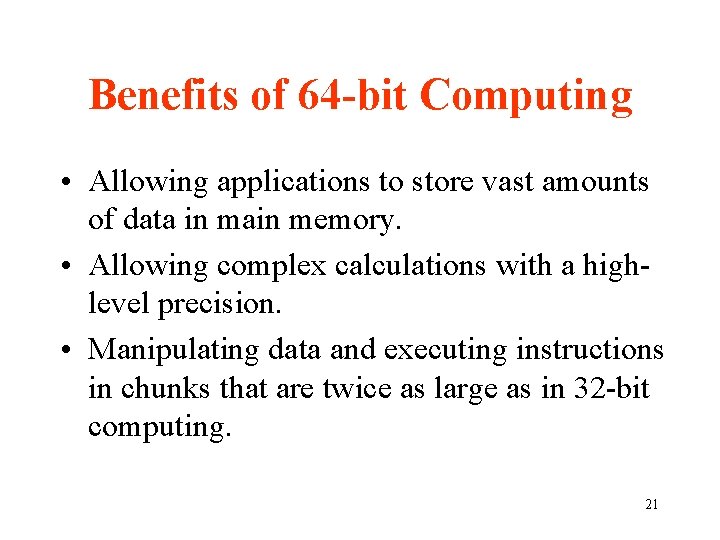 Benefits of 64 -bit Computing • Allowing applications to store vast amounts of data