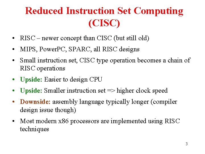 Reduced Instruction Set Computing (CISC) • RISC – newer concept than CISC (but still