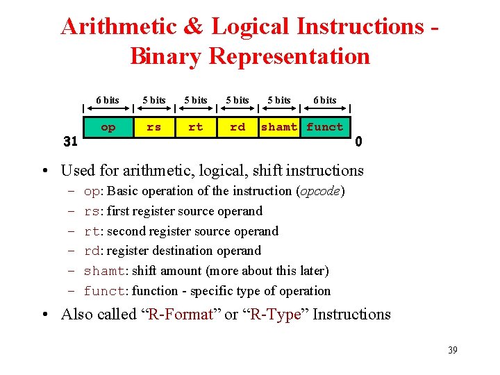 Arithmetic & Logical Instructions Binary Representation 31 6 bits 5 bits op rs rt