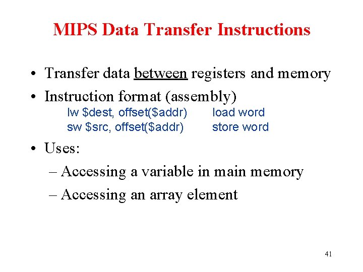 MIPS Data Transfer Instructions • Transfer data between registers and memory • Instruction format