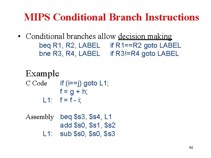 MIPS Conditional Branch Instructions • Conditional branches allow decision making beq R 1, R