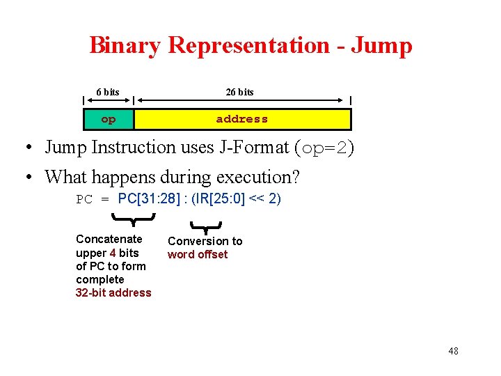 Binary Representation - Jump 6 bits 26 bits op address • Jump Instruction uses