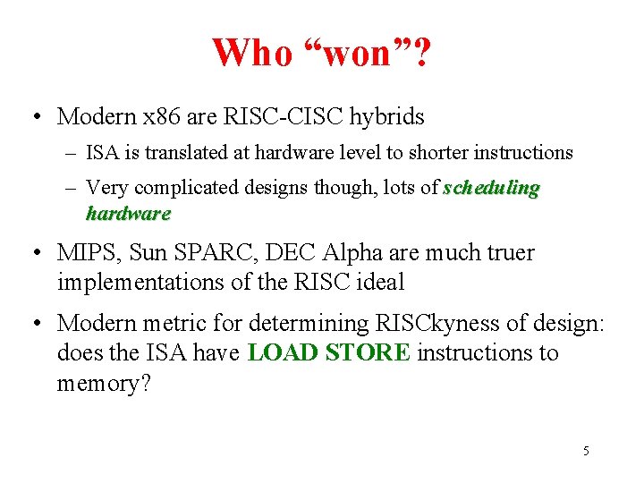 Who “won”? • Modern x 86 are RISC-CISC hybrids – ISA is translated at