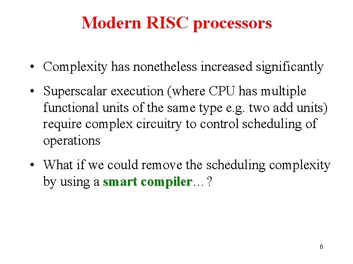 Modern RISC processors • Complexity has nonetheless increased significantly • Superscalar execution (where CPU