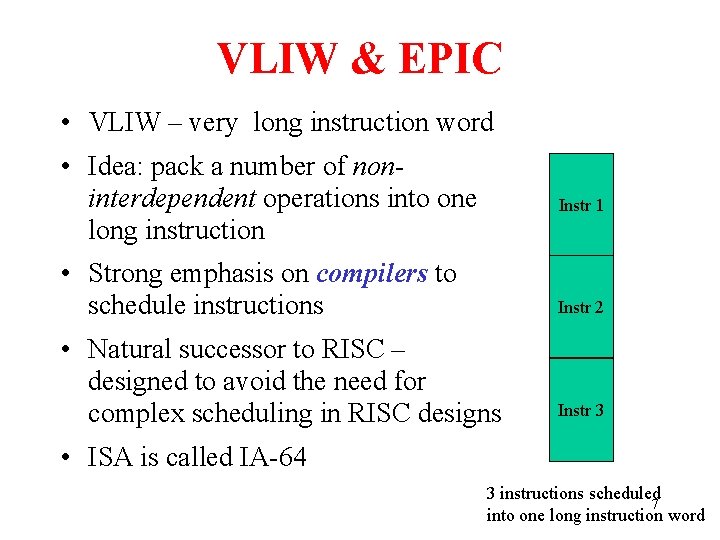 VLIW & EPIC • VLIW – very long instruction word • Idea: pack a