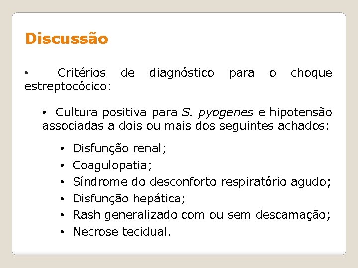 Discussão • Critérios de diagnóstico para o choque estreptocócico: • Cultura positiva para S.