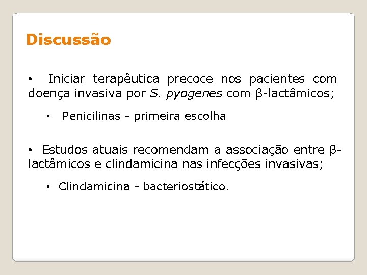 Discussão • Iniciar terapêutica precoce nos pacientes com doença invasiva por S. pyogenes com