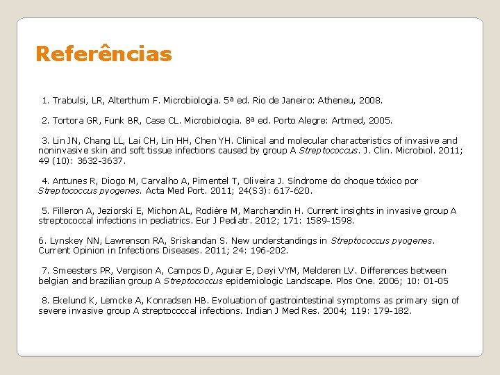Referências 1. Trabulsi, LR, Alterthum F. Microbiologia. 5ª ed. Rio de Janeiro: Atheneu, 2008.