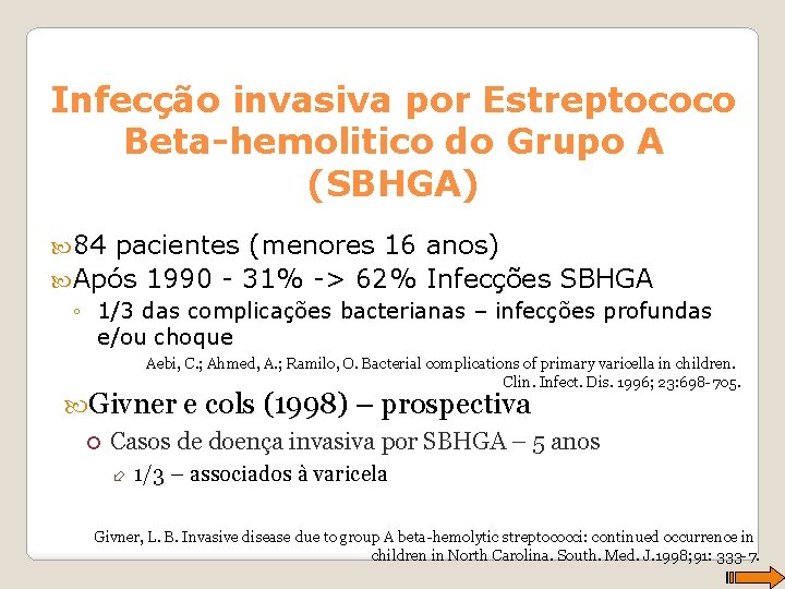 Infecção invasiva por Estreptococo Beta-hemolitico do Grupo A (SBHGA) 84 pacientes (menores 16 anos)