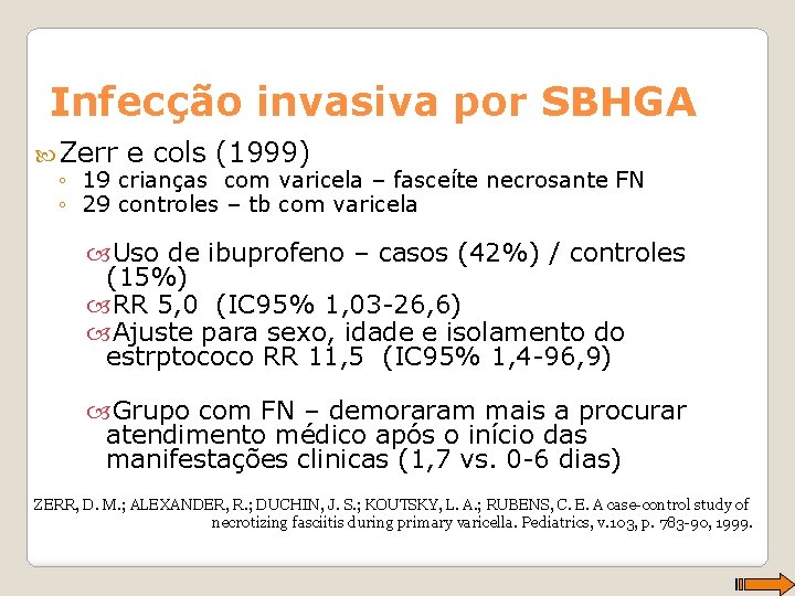 Infecção invasiva por SBHGA Zerr e cols (1999) ◦ 19 crianças com varicela –