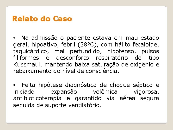 Relato do Caso • Na admissão o paciente estava em mau estado geral, hipoativo,