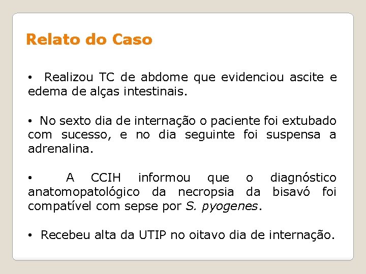 Relato do Caso • Realizou TC de abdome que evidenciou ascite e edema de