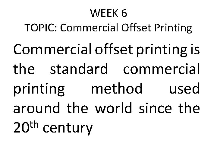 WEEK 6 TOPIC: Commercial Offset Printing Commercial offset printing is the standard commercial printing