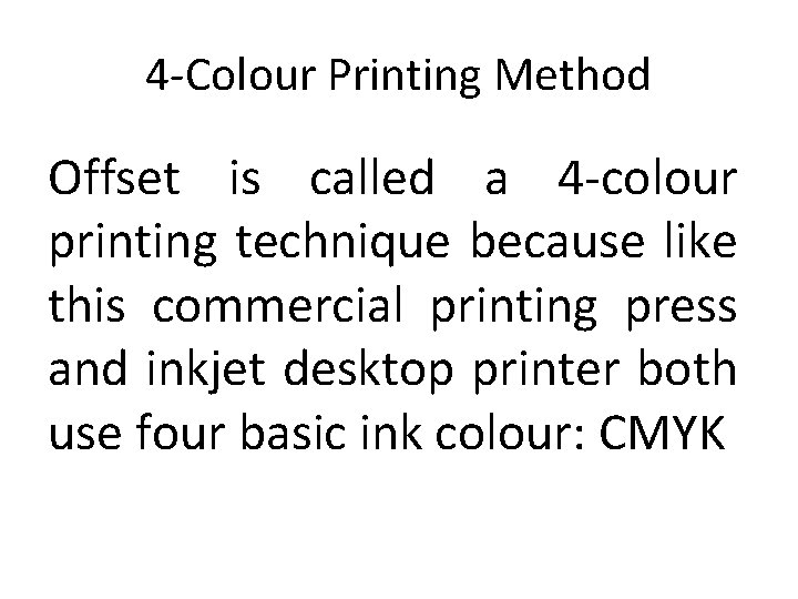 4 -Colour Printing Method Offset is called a 4 -colour printing technique because like