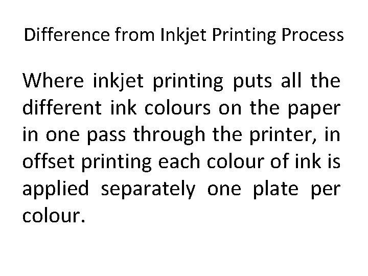 Difference from Inkjet Printing Process Where inkjet printing puts all the different ink colours