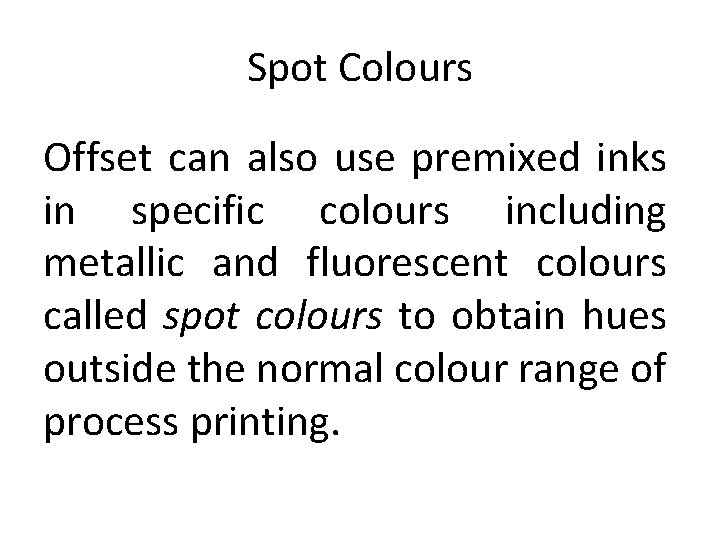 Spot Colours Offset can also use premixed inks in specific colours including metallic and