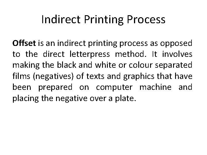 Indirect Printing Process Offset is an indirect printing process as opposed to the direct
