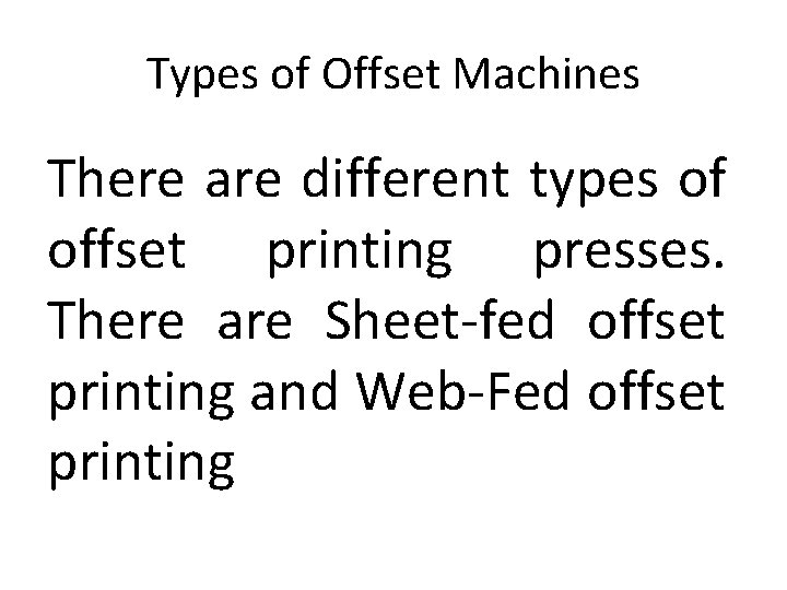 Types of Offset Machines There are different types of offset printing presses. There are