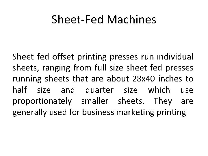 Sheet-Fed Machines Sheet fed offset printing presses run individual sheets, ranging from full size