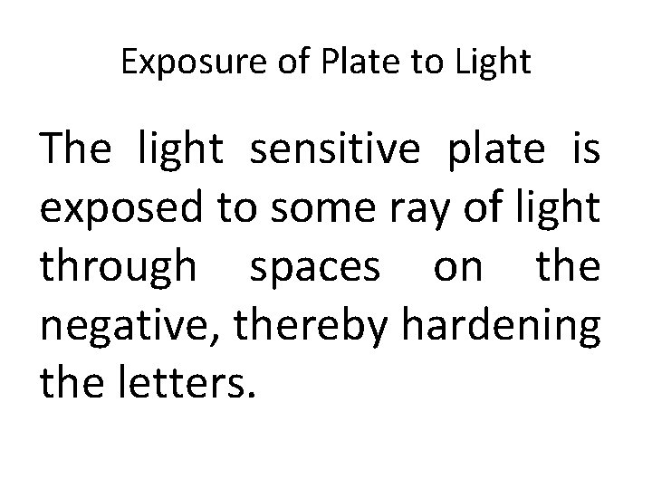 Exposure of Plate to Light The light sensitive plate is exposed to some ray