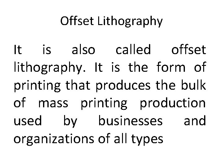 Offset Lithography It is also called offset lithography. It is the form of printing