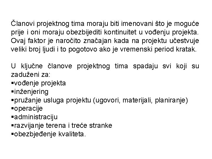 Članovi projektnog tima moraju biti imenovani što je moguće prije i oni moraju obezbijediti