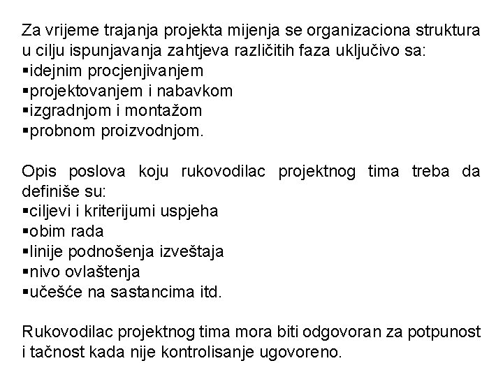 Za vrijeme trajanja projekta mijenja se organizaciona struktura u cilju ispunjavanja zahtjeva različitih faza