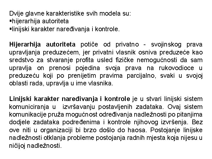 Dvije glavne karakteristike svih modela su: §hijerarhija autoriteta §linijski karakter naređivanja i kontrole. Hijerarhija Dvije glavne karakteristike svih modela su: §hijerarhija autoriteta §linijski karakter naređivanja i kontrole. Hijerarhija