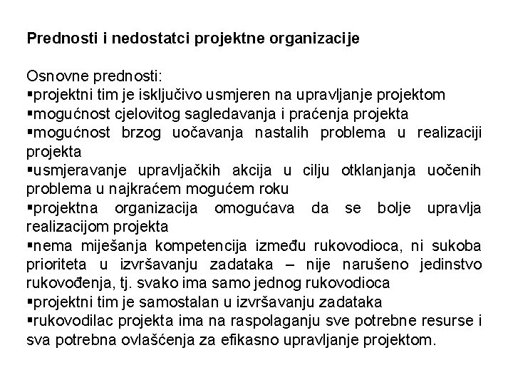 Prednosti i nedostatci projektne organizacije Osnovne prednosti: §projektni tim je isključivo usmjeren na upravljanje