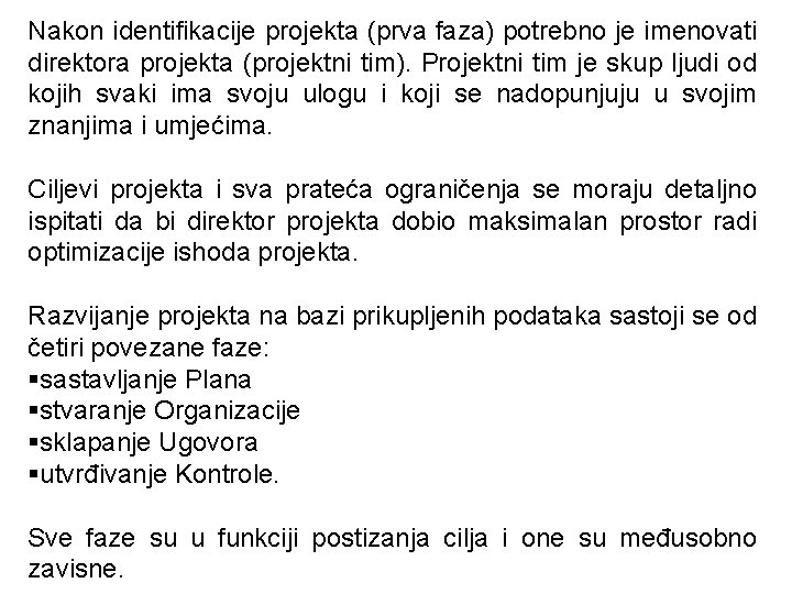 Nakon identifikacije projekta (prva faza) potrebno je imenovati direktora projekta (projektni tim). Projektni tim