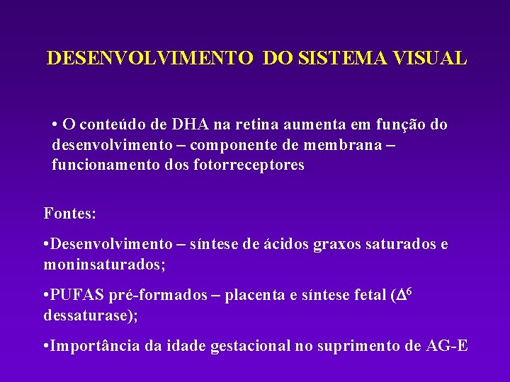 DESENVOLVIMENTO DO SISTEMA VISUAL • O conteúdo de DHA na retina aumenta em função