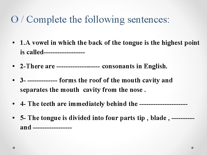 O / Complete the following sentences: • 1. A vowel in which the back
