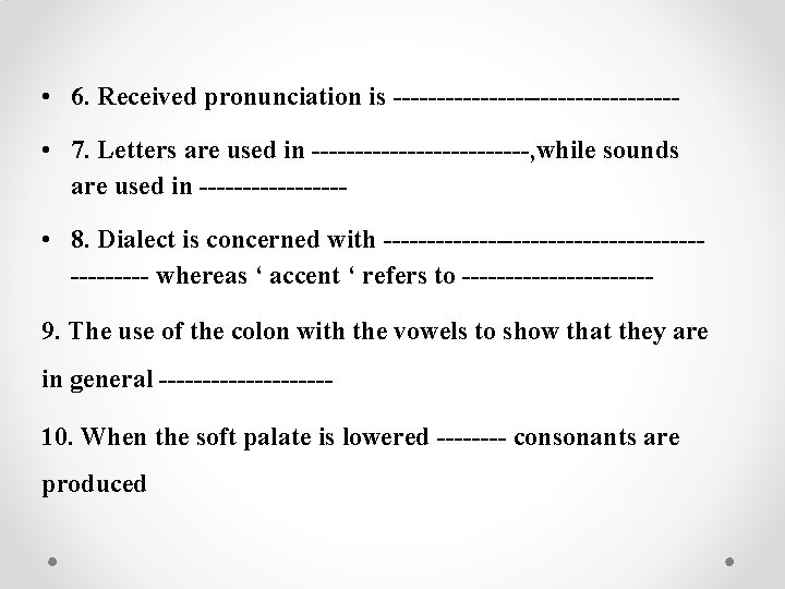  • 6. Received pronunciation is ---------------- • 7. Letters are used in -------------,
