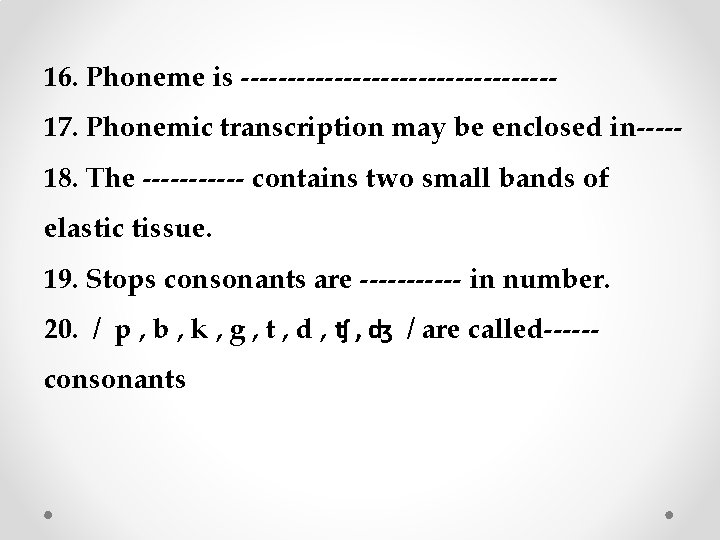16. Phoneme is -----------------17. Phonemic transcription may be enclosed in----18. The ------ contains two