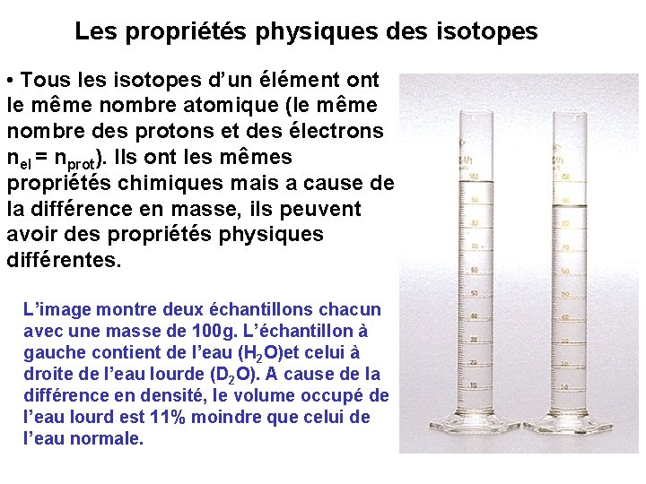 Les propriétés physiques des isotopes • Tous les isotopes d’un élément ont le même