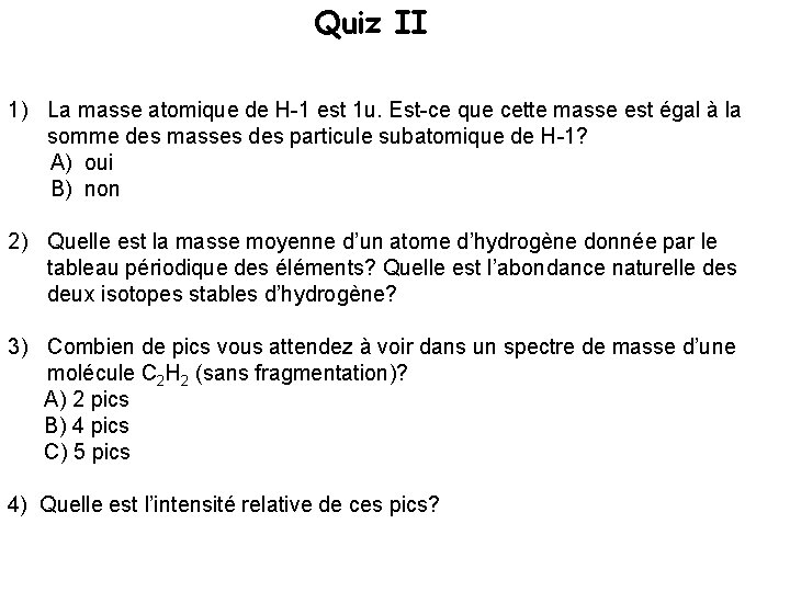 Quiz II 1) La masse atomique de H-1 est 1 u. Est-ce que cette