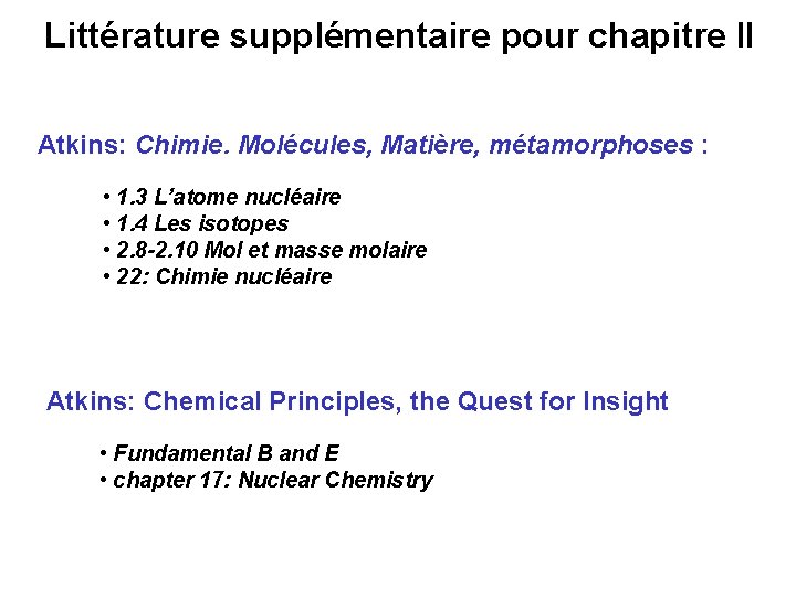 Littérature supplémentaire pour chapitre II Atkins: Chimie. Molécules, Matière, métamorphoses : • 1. 3