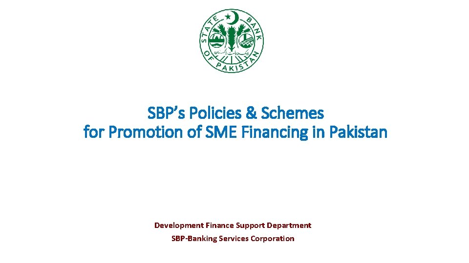 SBP’s Policies & Schemes for Promotion of SME Financing in Pakistan Development Finance Support