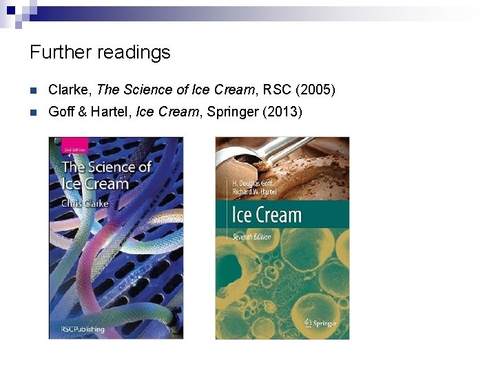 Further readings n Clarke, The Science of Ice Cream, RSC (2005) n Goff & Further readings n Clarke, The Science of Ice Cream, RSC (2005) n Goff &