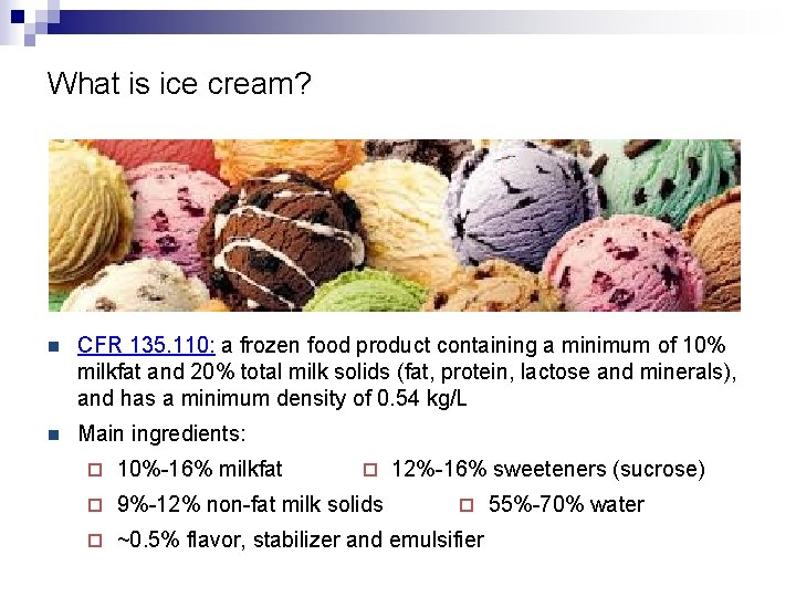 What is ice cream? n CFR 135. 110: a frozen food product containing a What is ice cream? n CFR 135. 110: a frozen food product containing a