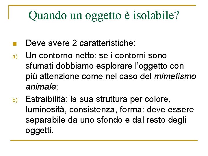 Quando un oggetto è isolabile? n a) b) Deve avere 2 caratteristiche: Un contorno