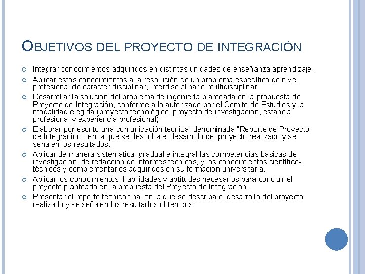 OBJETIVOS DEL PROYECTO DE INTEGRACIÓN Integrar conocimientos adquiridos en distintas unidades de enseñanza aprendizaje. OBJETIVOS DEL PROYECTO DE INTEGRACIÓN Integrar conocimientos adquiridos en distintas unidades de enseñanza aprendizaje.