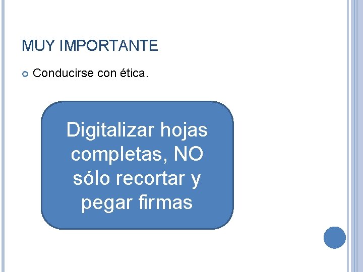 MUY IMPORTANTE Conducirse con ética. Digitalizar hojas completas, NO sólo recortar y pegar firmas MUY IMPORTANTE Conducirse con ética. Digitalizar hojas completas, NO sólo recortar y pegar firmas
