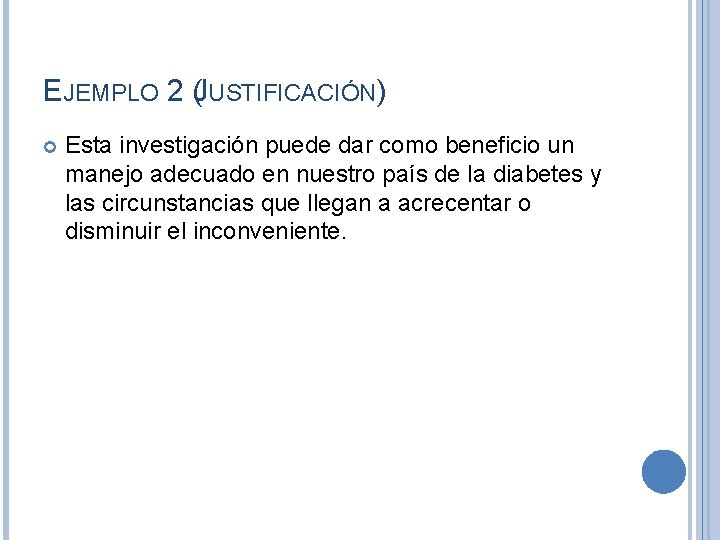 EJEMPLO 2 (JUSTIFICACIÓN) Esta investigación puede dar como beneficio un manejo adecuado en nuestro