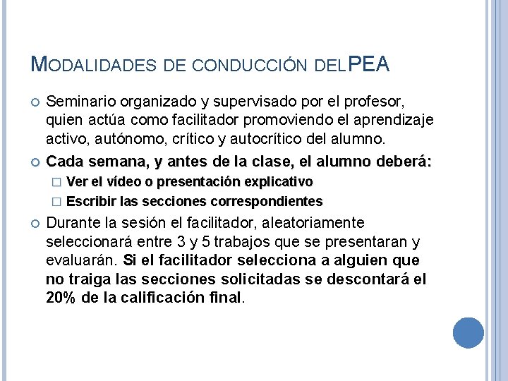 MODALIDADES DE CONDUCCIÓN DEL PEA Seminario organizado y supervisado por el profesor, quien actúa MODALIDADES DE CONDUCCIÓN DEL PEA Seminario organizado y supervisado por el profesor, quien actúa