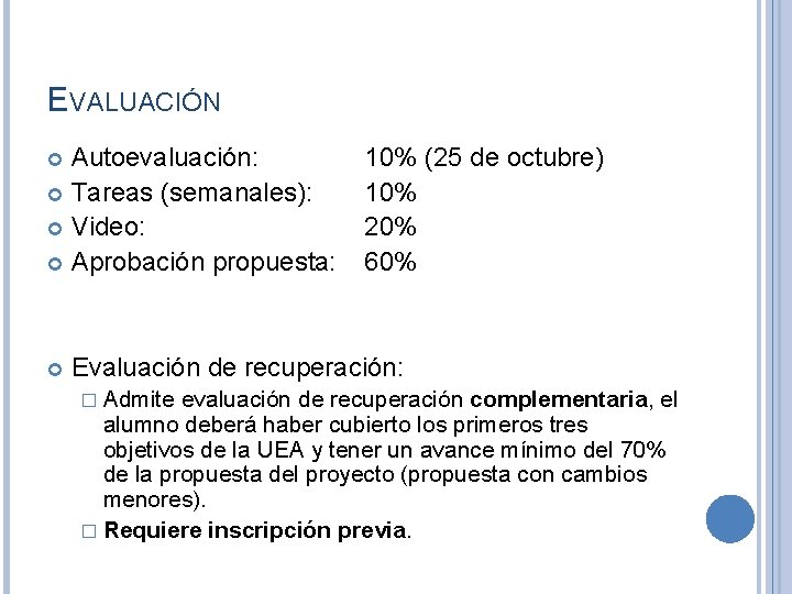 EVALUACIÓN Autoevaluación: Tareas (semanales): Video: Aprobación propuesta: 10% (25 de octubre) 10% 20% 60%